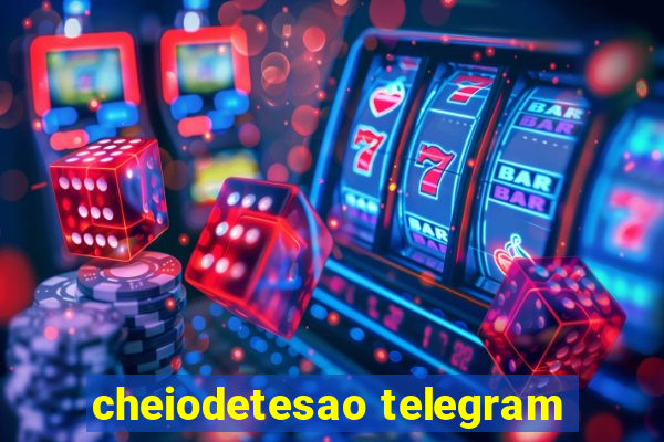 cheiodetesao telegram